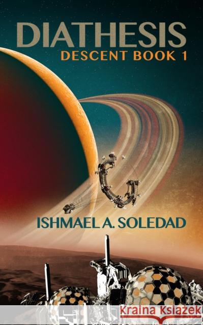 Diathesis: Mesmerizing new Sci-Fi from the Ditmar-nominated author of Sha'Kert ISHMAEL A. SOLEDAD 9781068662669