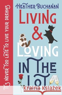 Living and Loving In The Lot: A heartwarming memoir about why it's never to late to follow your dreams. Heather Buchanan 9781068665547