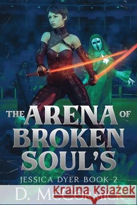 The Arena Of Broken Soul's D. McCormick 9781068679933 D McCormick