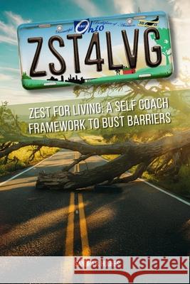 Zst4lvg: Zest for Living: A Self Coach Framework to Bust Barriers Sandra Hughes 9781068683886