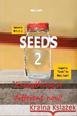 Seeds 2: Everything is different now (Part 1) Miles Swift 9781068689697 Miles Swift