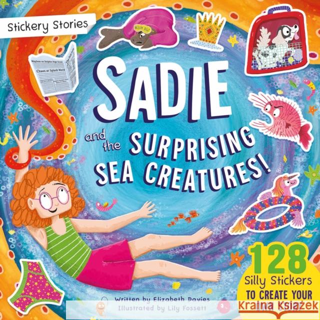 Stickery Stories: Sadie and the Surprising Sea Creatures - fantasy adventure sticker activity storybook for 4-8 year olds! Elizabeth Davies 9781068694943