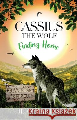 Cassius the Wolf: Finding Home Jeff Harris Georgina Warner 9781068696701