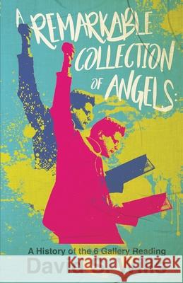 A Remarkable Collection of Angels: A History of the 6 Gallery Reading David S. Wills 9781068698026 Beatdom Books