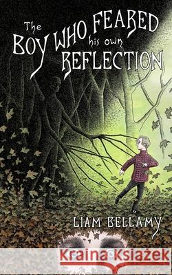 The Boy Who Feared his own Reflection Liam Bellamy 9781068711527 Liam Bellamy