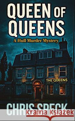 Queen of Queens: A Hull Murder Mystery Chris Speck 9781068718373 Flat City Press