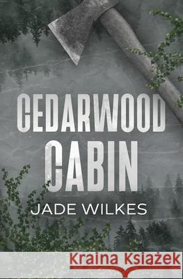 Cedarwood Cabin: A Dark Romance Thriller Jade Wilkes 9781068723001 Jade Wilkes