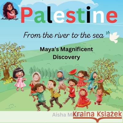 Palestine: From the river to the sea Maya's Magnificent Discovery Aisha Millie 9781068731013 Mummy & Maya Publishing