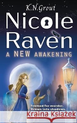 Nicole Raven: A New Awakening K. N. Grout Andre Grout 9781068734502 Natty K Press
