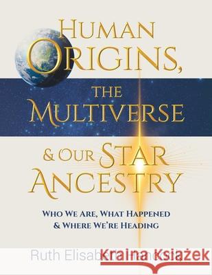 Human Origins, The Multiverse & Our Star Ancestry Ruth Elisabeth Hancock 9781068742613 Hatt House Publishing