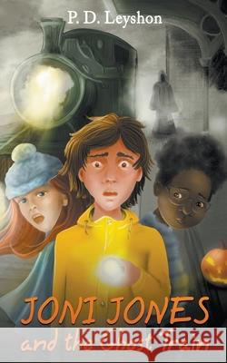 Joni Jones and the Ghost Train P. D. Leyshon 9781068758010 P.D.Leyshon