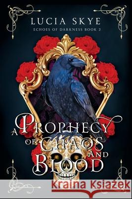 A Prophecy of Chaos and Blood: Echoes of Darkness Book 2 Lucia Skye 9781068761652 Skye Publishing