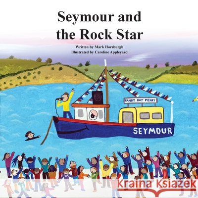 Seymour and the Rock Star Mark Horsburgh Caroline Appleyard 9781068766053 Walcombe Bay Company Ltd.