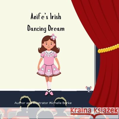 Aoife's Irish Dancing Dream Michelle Burke 9781068766817 Irish Quill