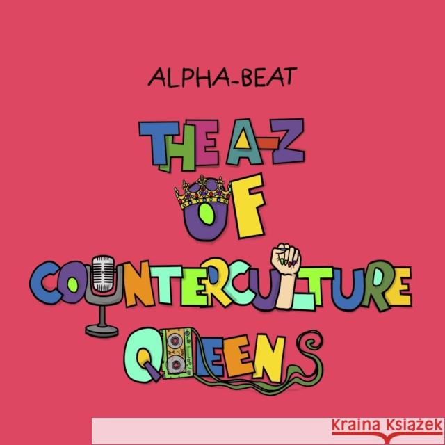 The A-Z of Counterculture Queens Alpha-Beat 9781068768293