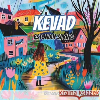 Kevad: Estonian Spring Kaili Colford 9781068814747 Kaili Colford