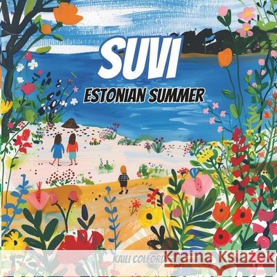 Suvi: Estonian Summer Kaili Colford 9781068814761 Kaili Colford