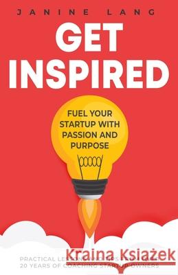 Get Inspired: Fuel Your Startup with Passion and Purpose Janine Lang 9781068823329 Janine Lang