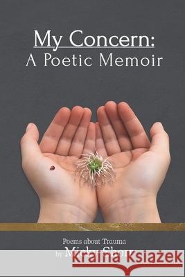 My Concern: A Poetic Memoir: Poems About Trauma Mary Simmerling Micky Shorr 9781068828591 Write Where We Belong Press