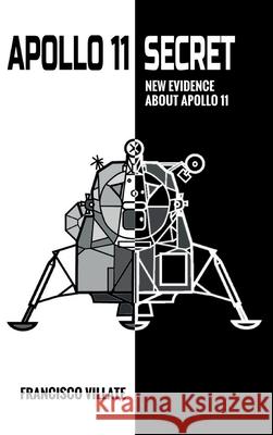 Apollo 11 Secret - New Evidence About Apollo 11 Francisco Villate 9781068841705