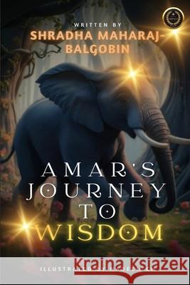 Amar's Journey to Wisdom Shradha Maharaj-Balgobin 9781068843402 Shradha Maharaj-Balgobin