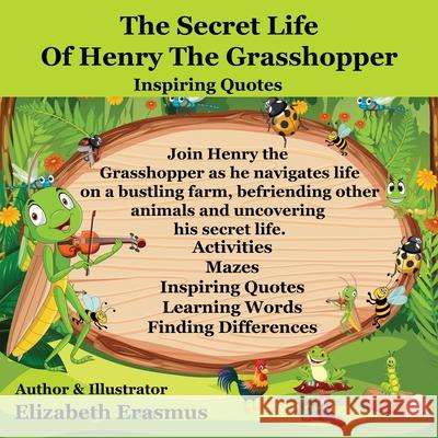 The Secret Life Of Henry The Grasshopper: A Grasshopper's Farmyard Tales Elizabeth Erasmus 9781068845543 Globe Flower Publishers