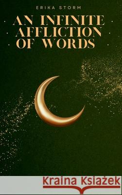 An Infinite Affliction of Words Erika Storm 9781068872501 Erika Storm
