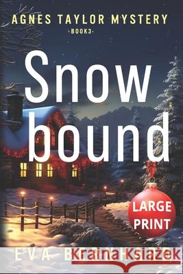 Snowbound - Large Print - A Holiday Mystery: Agnes Taylor Mystery - Book 3 Eva Bernhard 9781068874079