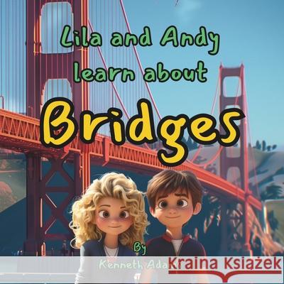 Lila and Andy learn about Bridges Kenneth Adams 9781068877957