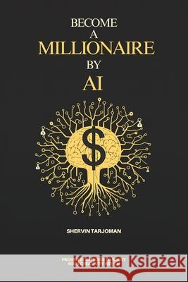 Become A Millionaire By AI Shervin Tarjoman 9781068884900 Shervin Tarjoman