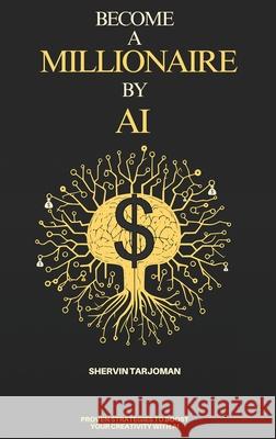 Become A Millionaire By AI Shervin Tarjoman 9781068884931 Shervin Tarjoman