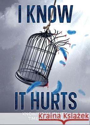 I Know It Hurts: Knowing when It's Time To Let Go Inosia Milfort 9781068901706 Women 2 Women Real Talk