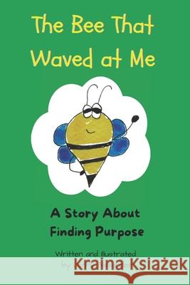 The Bee That Waved at Me: A Story About Finding Purpose Jenny Alexander 9781068903526