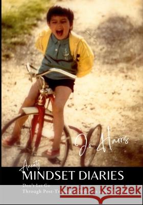 Anxiety Mindset Diaries: Through Post-Traumatic-Stress as a Mind Coach Jo Harris 9781068905735 Jot the Thought Media Ltd.