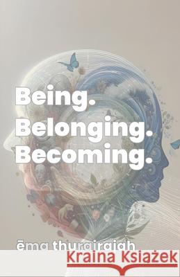 Being. Belonging. Becoming. ēma Thurairajah 9781068909238 Praxis Press