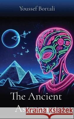 The Ancient Astronaut Youssef Bortali 9781068918216 Youssef Bortali