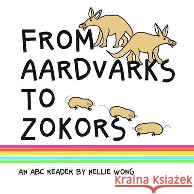 From Aardvarks to Zokors: An ABC reader Nellie Wong 9781068926402 Nellie Wong