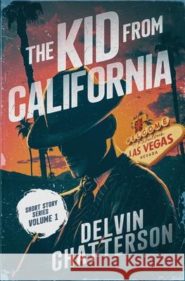 The KID from CALIFORNIA - Short Story Series - Volume 1 Delvin Chatterson 9781068927935 146152 Canada Inc.