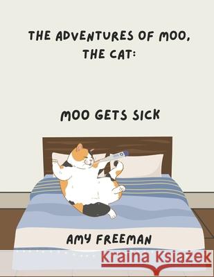 The Adventures of Moo, The Cat: Moo Gets Sick Amy Freeman 9781068928475