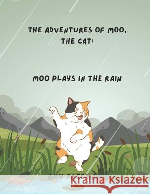 The Adventures of Moo, The Cat: Moo Plays In The Rain Amy Freeman 9781068928482