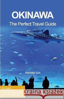 Okinawa the Perfect Travel Guide Nicholas Suh 9781068939006 Publisher