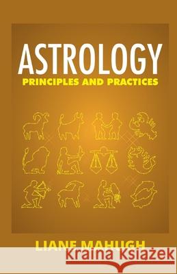 Astrology Principles & Practices Liane Mahugh 9781068956225 Independently Published