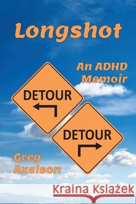 Longshot: An ADHD Memoir Greg Axelson 9781068964060