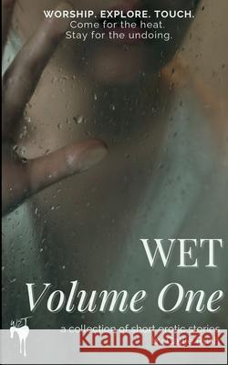 Wet: Come for the heat. Stay for the undoing. Callie Rush 9781068968389 Wet Press