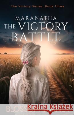 Maranatha The Victory Battle Blossom Turner 9781068970665 Christian Suspense/Spiritual Warfare