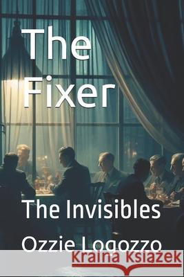The Fixer: The Invisibles Ozzie Logozzo 9781068979712