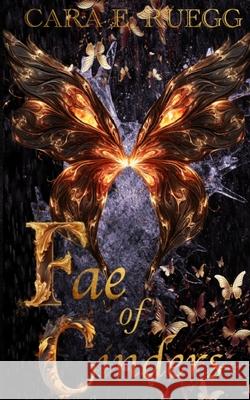 Fae of Cinders Cara E. Ruegg 9781069009708 Cara Ruegg