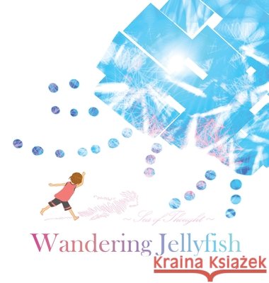 Wandering Jellyfish: 流浪的水母 C. C. Hsueh 智華 游 9781069021939