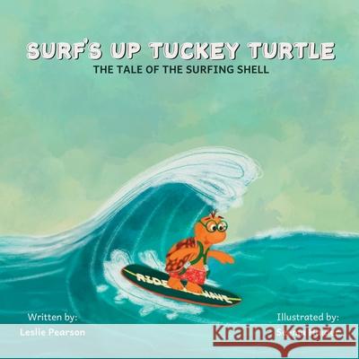Surf's Up Tuckey Turtle! The Tale of the Surfing Shell Leslie Pearson Seema Haider 9781069044839 Leslie Pearson