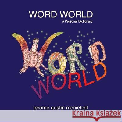 Word World: A Personal Dictionary Jerome Austin McNicholl 9781069048363